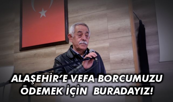 Başkan Öztürk: Alaşehir'e vefa borcumuzu ödemek için buradayız